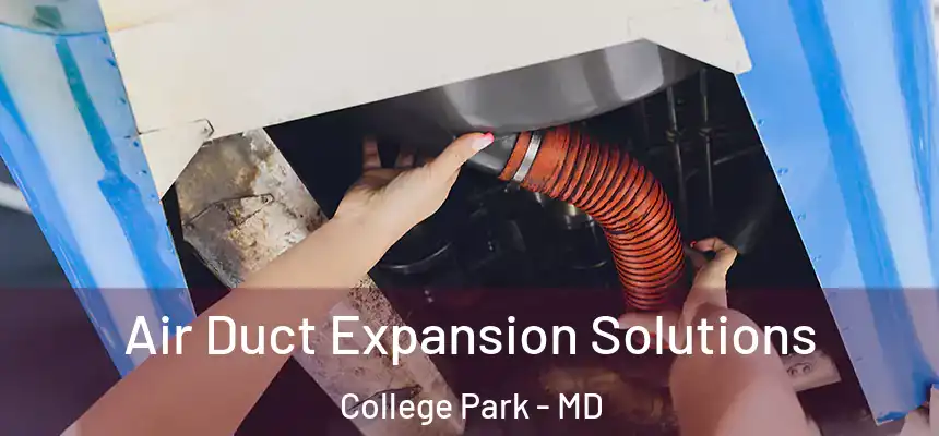  Air Duct Expansion Solutions College Park - MD