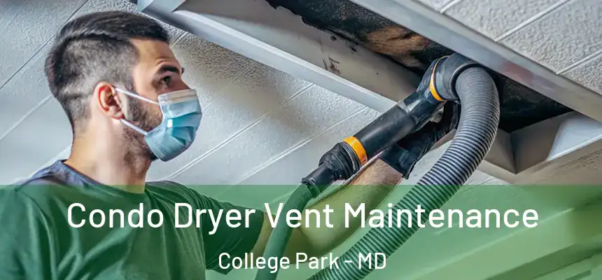 Condo Dryer Vent Maintenance College Park - MD