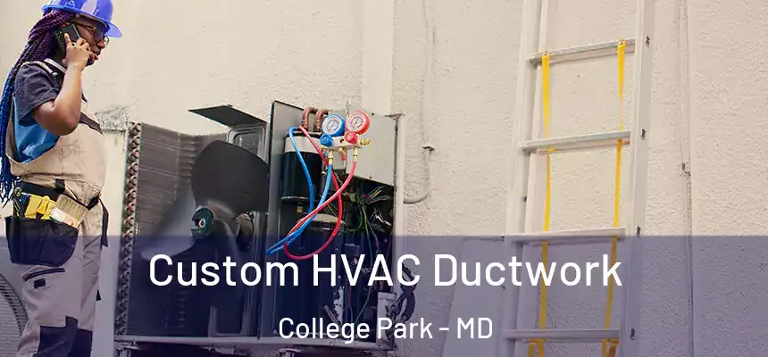  Custom HVAC Ductwork College Park - MD