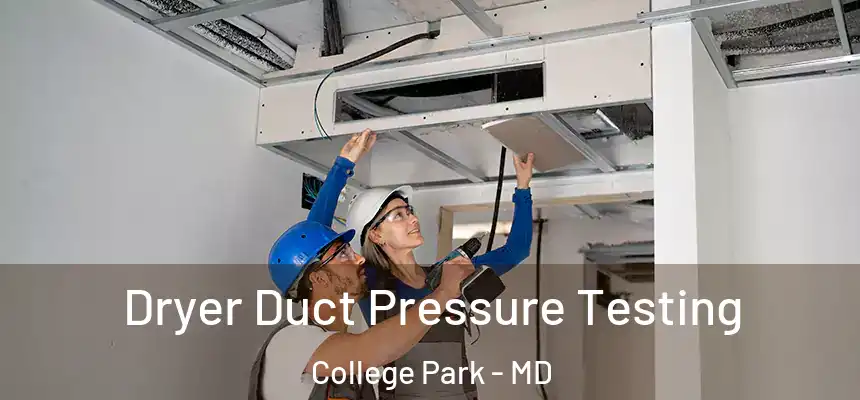  Dryer Duct Pressure Testing College Park - MD