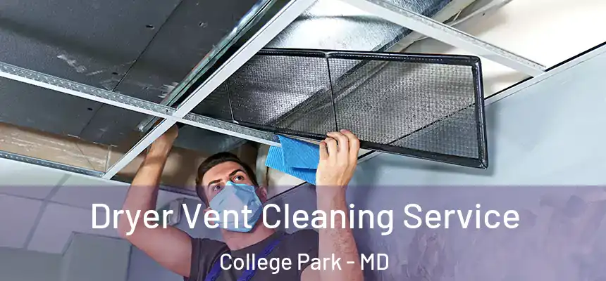  Dryer Vent Cleaning Service College Park - MD