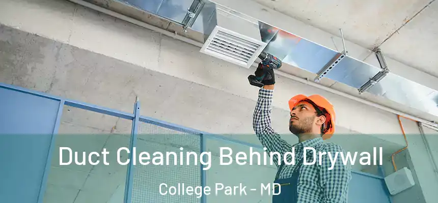  Duct Cleaning Behind Drywall College Park - MD
