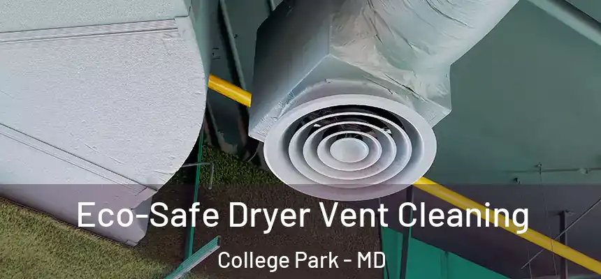  Eco-Safe Dryer Vent Cleaning College Park - MD