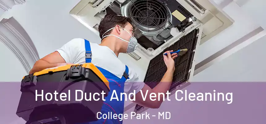 Hotel Duct And Vent Cleaning College Park - MD