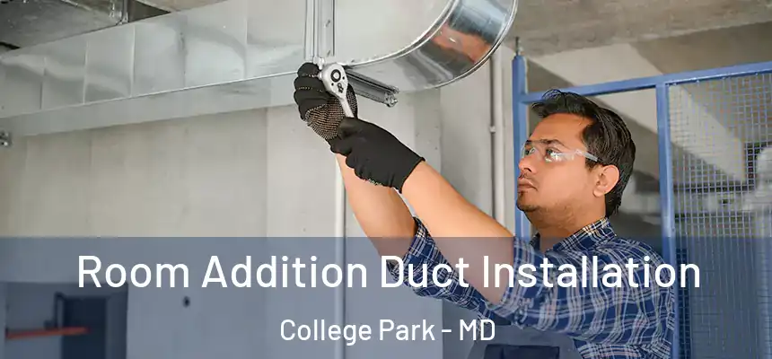  Room Addition Duct Installation College Park - MD