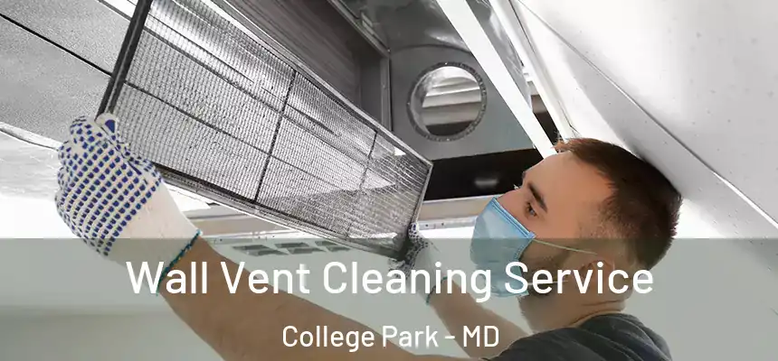 Wall Vent Cleaning Service College Park - MD