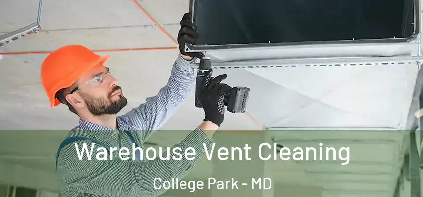  Warehouse Vent Cleaning College Park - MD